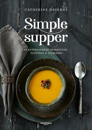 Simple supper : plantebaserede opskrifter, toppings & tilbehør