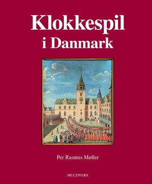 Klokkespil i Danmark : en beretning om klokkespillets historie 1621-2021