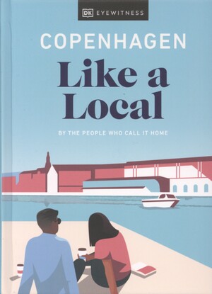 Copenhagen like a local : by the people who call it home