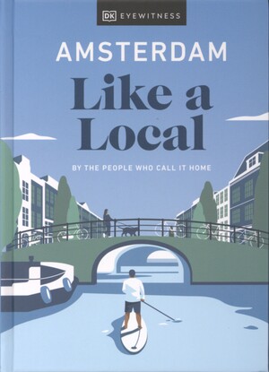 Amsterdam like a local : by the people who call it home