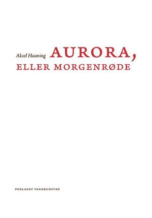 Aurora, eller morgenrøde : tolv indledende kapitler og en fuldstændig oversættelse af den forbudte tekst fra middelalderen med titlen Aurora consurgens