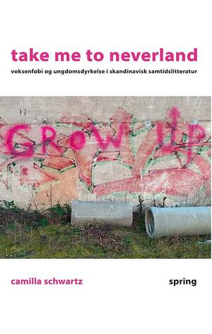 Take me to neverland : voksenfobi og ungdomsdyrkelse i skandinavisk samtidslitteratur