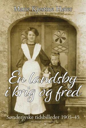 En landsby i krig og fred : sønderjyske tidsbilleder 1905-45
