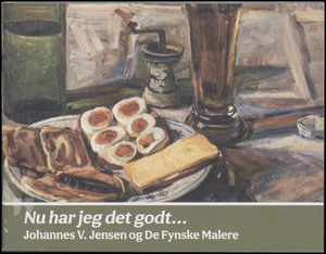 Nu har jeg det godt - : Johannes V. Jensen og de fynske malere