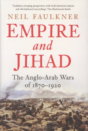 Empire and Jihad : the Anglo-Arab wars of 1870-1920