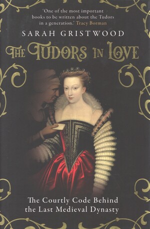 The Tudors in love : the courtly code behind the last medieval dynasty