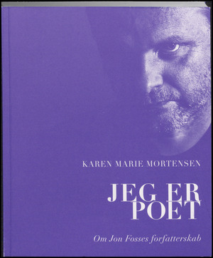 Jeg er poet : om Jon Fosses forfatterskab