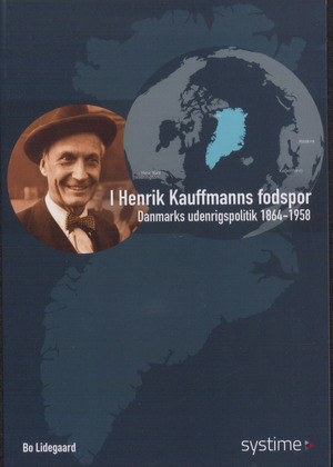 I Henrik Kauffmanns fodspor : Danmarks udenrigspolitik 1864-1958