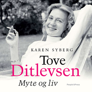 Tove Ditlevsen : myte og liv