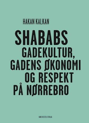 Shababs : gadekultur, gadens økonomi og respekt på Nørrebro
