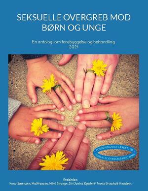 Seksuelle overgreb mod børn og unge : en antologi om forebyggelse og behandling 2021