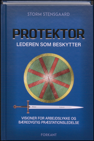 Protektor : lederen som beskytter : visioner for arbejdslykke og bæredygtig præstationsledelse