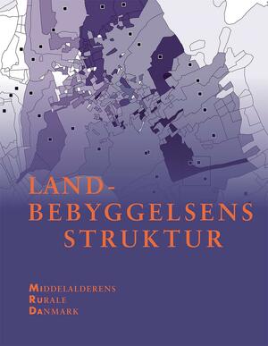 Landbebyggelsens struktur : middelalderens rurale Danmark