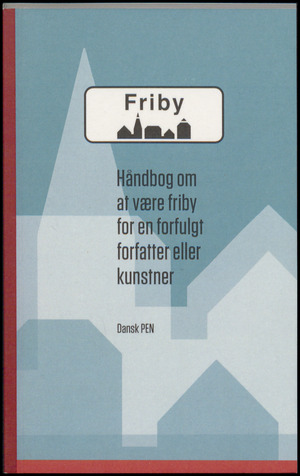 Friby : håndbog om at være friby for en forfulgt forfatter eller kunstner