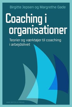 Coaching i organisationer : teorier og værktøjer til coaching i arbejdslivet