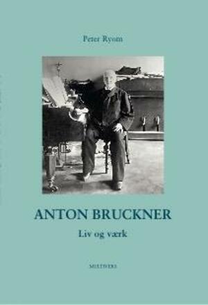 Anton Bruckner : liv og værk