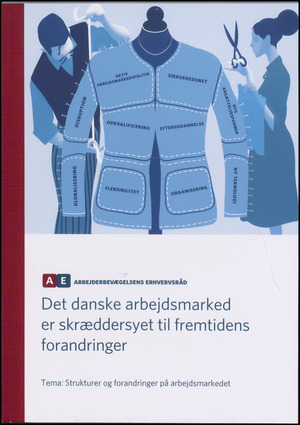 Det danske arbejdsmarked er skræddersyet til fremtidens forandringer : tema: strukturer og forandringer på arbejdsmarkedet