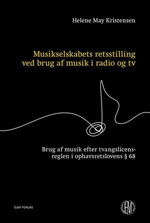Musikselskabets retsstilling ved brug af musik i radio og tv : brug af musik efter tvangslicensreglen i ophavsretslovens § 68