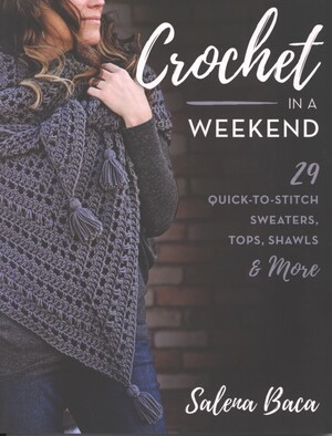 Crochet in a weekend : 29 quick-to-stitch sweaters, tops, shawls & more