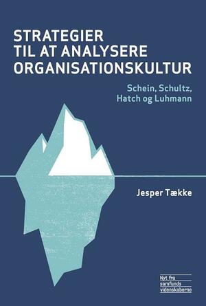 Strategier til at analysere organisationskultur : Schein, Schultz , Hatch og Luhmann