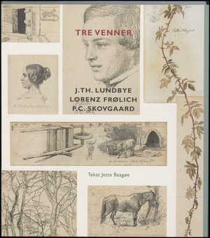 Tre venner : J.Th. Lundbye, Lorenz Frølich, P.C. Skovgaard : værker fra private samlinger