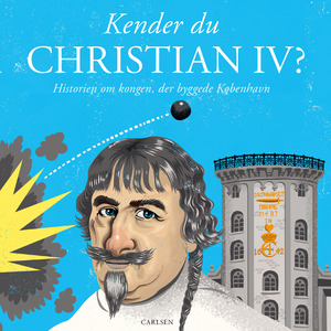 Kender du Christian IV? : historien om kongen der byggede København