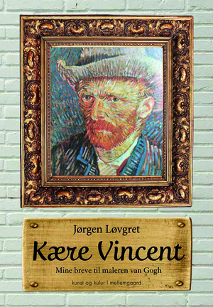 Kære Vincent : mine breve til maleren van Gogh