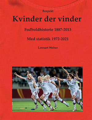 Kvinder der vinder : fodboldhistorie 1887-2013 : med statistik 1972-2021 : respekt