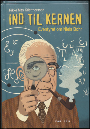 Ind til kernen : eventyret om Niels Bohr
