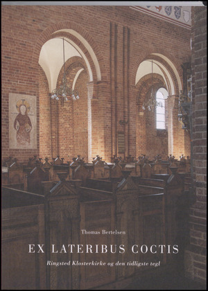 Ex lateribus coctis : Ringsted klosterkirke og den tidligste tegl