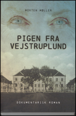 Pigen fra Vejstruplund : dokumentarisk roman