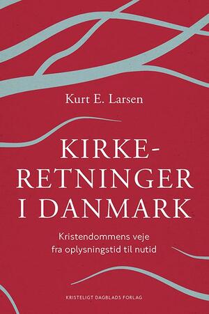 Kirkeretninger i Danmark : kristendommens veje fra oplysningstid til nutid