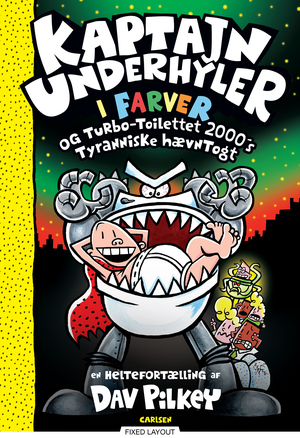 Kaptajn Underhyler i farver og Turbo-Toilettet 2000's tyranniske hævntogt : en heltefortælling