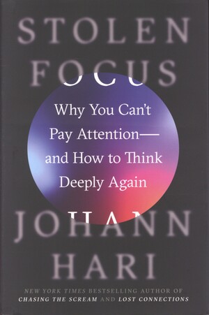 Stolen focus : why you can't pay attention - and how to think deeply again