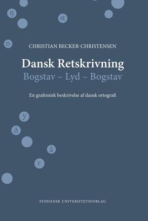 Dansk retskrivning - bogstav - lyd - bogstav : en grafemisk beskrivelse af dansk ortografi