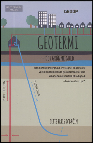 Geotermi : det grønne guld : den danske undergrund er velegnet til geotermi, vores landsdækkende fjernvarmenet er klar, vi har erfarne borefolk til rådighed - hvad venter vi på?