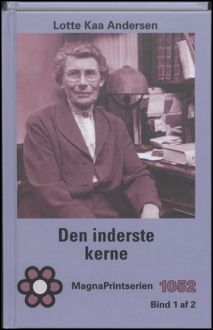Den inderste kerne : en roman om Inge Lehmann. Bind 1