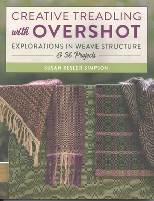 Creative treadling with overshot : explorations in weave structure & 36 projects