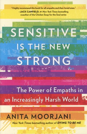 Sensitive is the new strong : the power of empaths in an increasingly harsh world