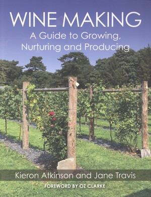 Wine making : a guide to growing, nurturing and producing