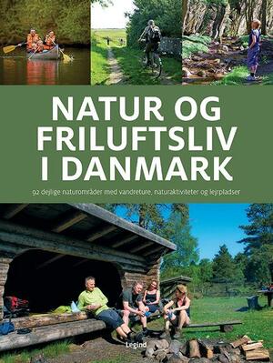Natur og friluftsliv i Danmark : 92 dejlige naturområder med vandreture, naturaktiviteter og lejrpladser