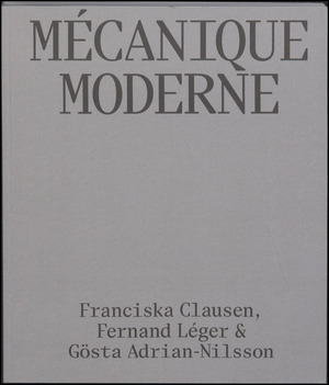 Mécanique moderne : Franciska Clausen, Fernand Léger & Gösta Adrian-Nilsson
