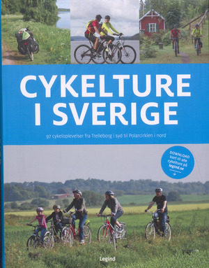Cykelture i Sverige : 97 cykeloplevelser fra Trelleborg i syd til Polarcirklen i nord