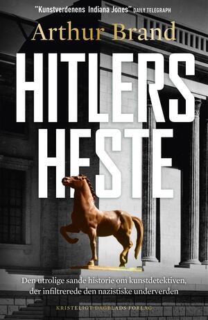 Hitlers heste : den utrolige sande historie om kunstdetektiven, der infiltrerede den nazistiske underverden