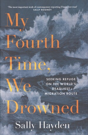 My fourth time, we drowned : seeking refuge on the world's deadliest migration route
