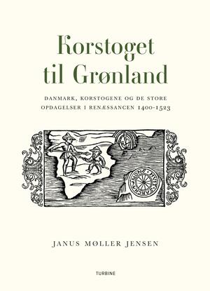 Korstoget til Grønland : Danmark, korstogene og de store opdagelser i renæssancen 1400-1523