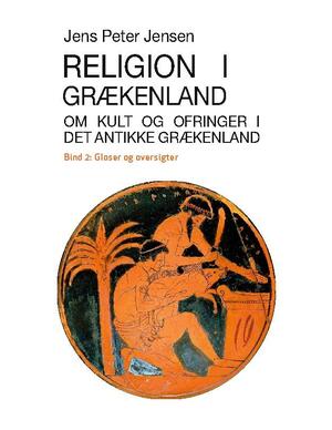 Religion i Grækenland : om kult og ofringer i det antikke Grækenland. Bind 2 : Gloser og oversigter