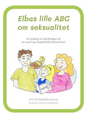 Elbas lille ABC om seksualitet : et bidrag til udviklingen af en sund og respektfuld seksualitet