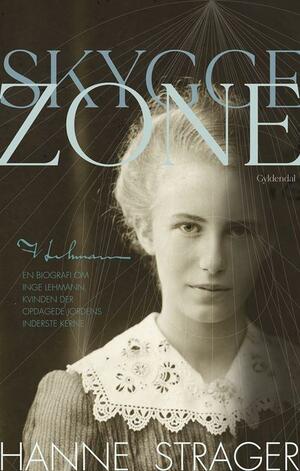Skyggezone : en biografi om Inge Lehmann, kvinden, der opdagede Jordens inderste kerne