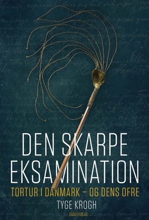 Den skarpe eksamination : tortur i Danmark - og dens ofre